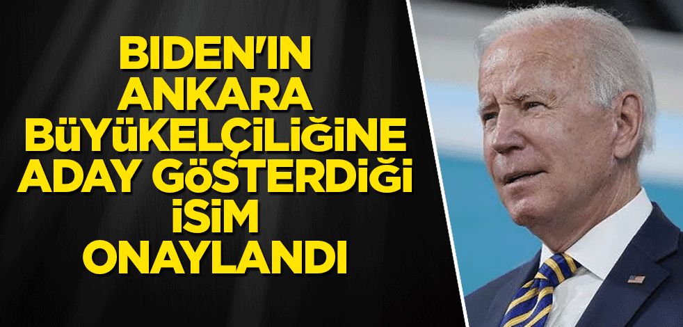 Biden'ın Ankara Büyükelçiliğine aday gösterdiği isim onaylandı