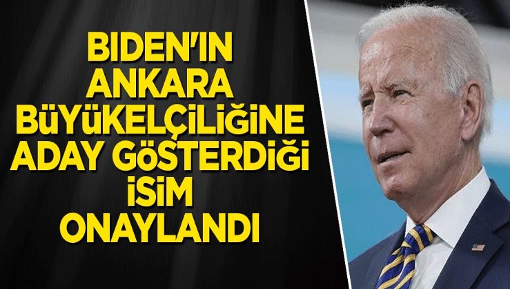 Biden'ın Ankara Büyükelçiliğine aday gösterdiği isim onaylandı