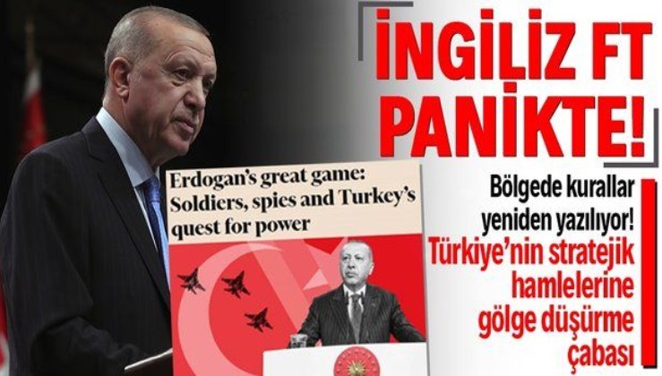 İngiliz Financial Times’tan algı kokan Türkiye analizi: "Erdoğan'ın büyük oyunu"