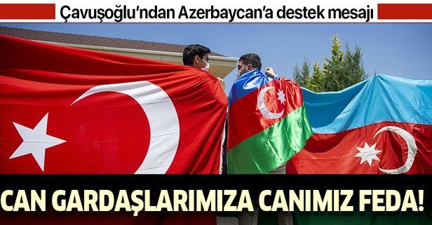 Çavuşoğlu'ndan Azerbaycanlı gençlere destek mesajı: "Can gardaşlarımıza canımız feda"