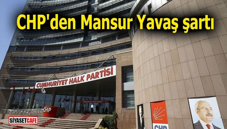 CHP'den Mansur Yavaş şartı