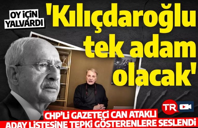 CHP yandaşı Can Ataklı oy dilendi! 'Kılıçdaroğlu tek adam olacak'