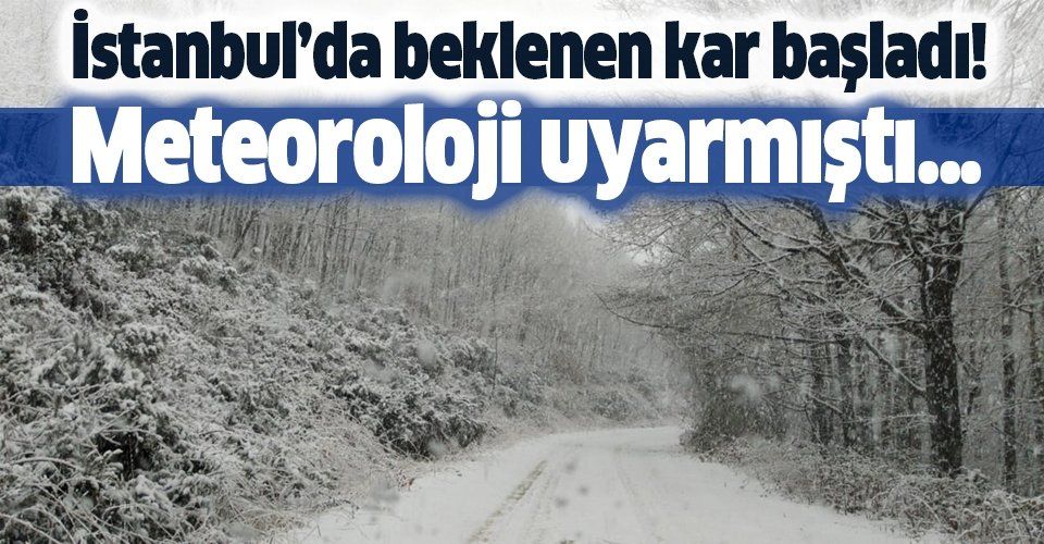 Meteoroloji uyarmıştı! İstanbul'da beklenen kar yağışı başladı