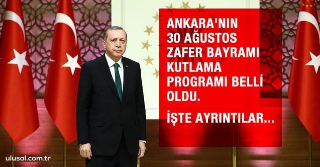 Ankara'nın 30 Ağustos Zafer Bayramı kutlama programı belli oldu. İşte ayrıntılar...
