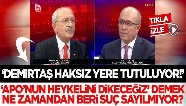 Kılıçdaroğlu: Demirtaş haksız yere tutuluyor! 'Apo'nun heykelini dikeceğiz' demek ne zamandan beri suç sayılmıyor?