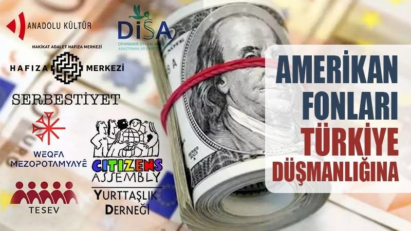 Amerikan fonları Türkiye düşmanlığına