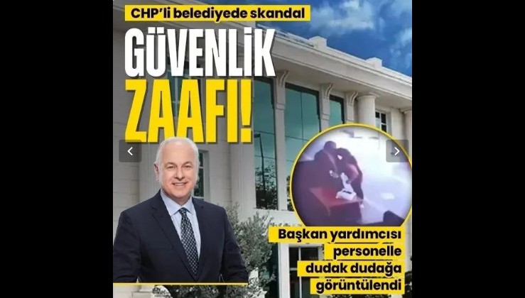 CHP'li belediyede skandal! Başkan yardımcısı güvenlik görevlisiyle uygunsuz vaziyette yakalandı! O görüntüler belediyeyi karıştırdı