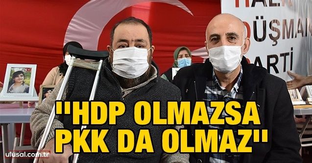 ''HDP olmazsa PKK da olmaz''