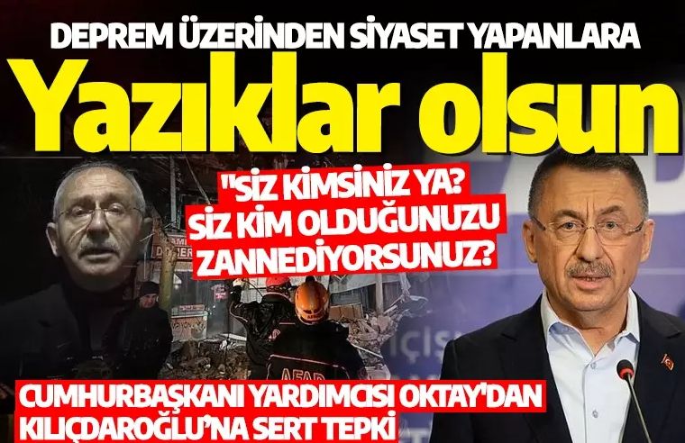 Cumhurbaşkanı Fuat Oktay’dan Kılıçdaroğlu’na sert tepki: Deprem üzerinden siyaset yapanlara yazıklar olsun
