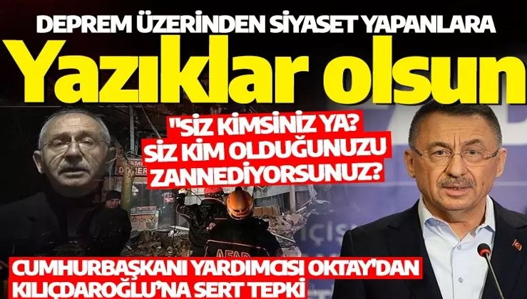 Cumhurbaşkanı Fuat Oktay’dan Kılıçdaroğlu’na sert tepki: Deprem üzerinden siyaset yapanlara yazıklar olsun