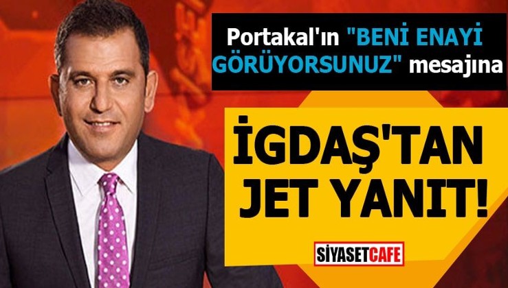 Fatih Portakal'ın 'Beni enayi gördünüz' mesajına İGDAŞ'tan jet yanıt