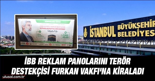 İBB reklam panolarını terör destekçisi Alpaslan Kuytul'a kiraladı