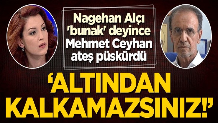 Nagehan Alçı 'bunak' deyince Mehmet Ceyhan ateş püskürdü: Altından kalkamazsınız