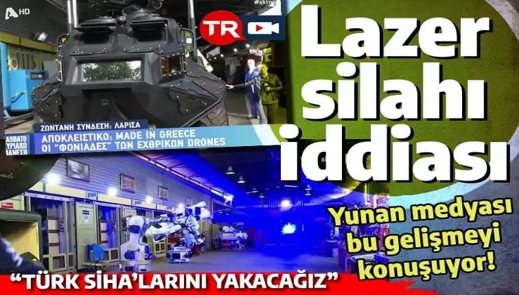 Yunanistan'dan lazer silahı iddiası: Türk SİHA'larını yakacağız!