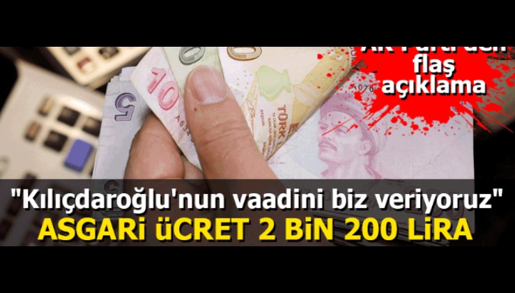 AK Parti'den flaş açıklama: Asgari ücret 2 bin 200 lira! "Kılıçdaroğlu'nun vaadini biz veriyoruz"