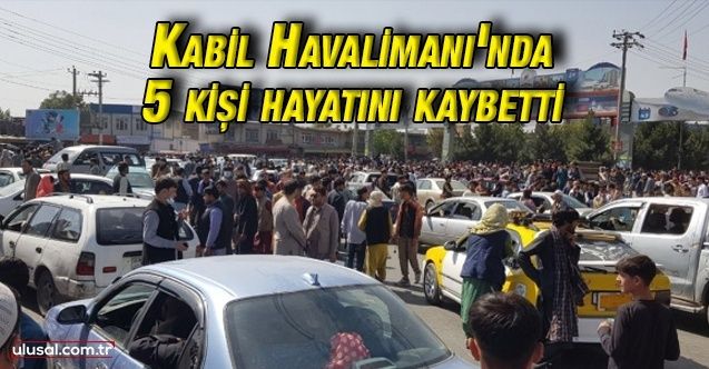 Kabil Havalimanı'nda 5 kişi hayatını kaybetti