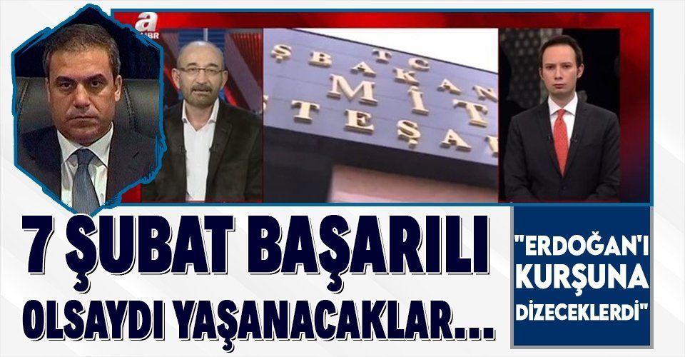 "7 Şubat MİT kumpası başarılı olsaydı Erdoğan'ı kurşuna dizeceklerdi"