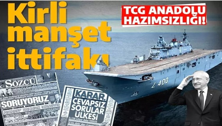 TCG Anadolu hazımsızlığı! Fondaş gazeteler ağız birliği yaptı