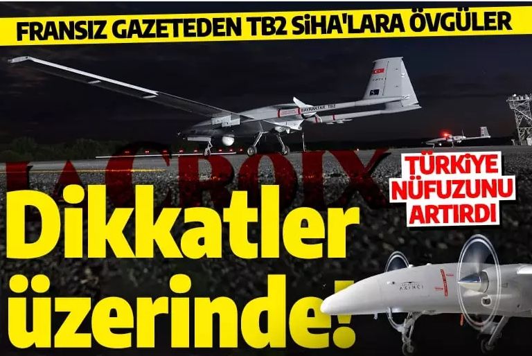 Fransız basınından Bayraktar TB2 SİHA'lara övgü: Türkiye, nüfuzunu artırdı!