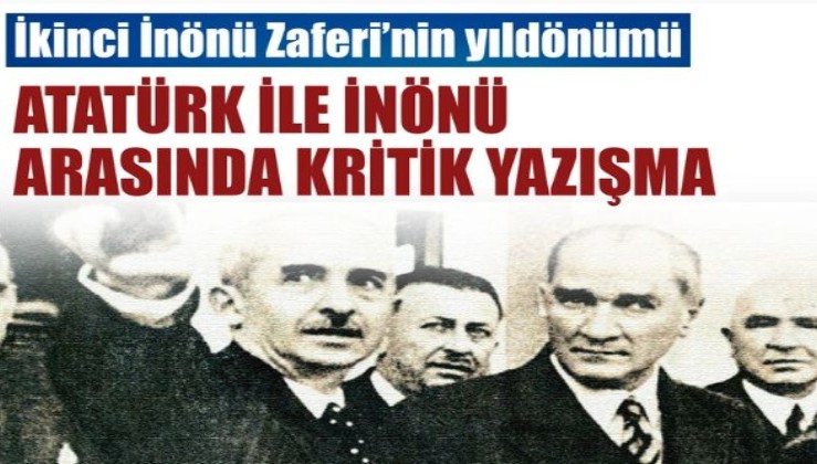 İkinci İnönü Zaferi'nin 101'inci yıldönümü: Atatürk ile İnönü arasında kritik yazışma