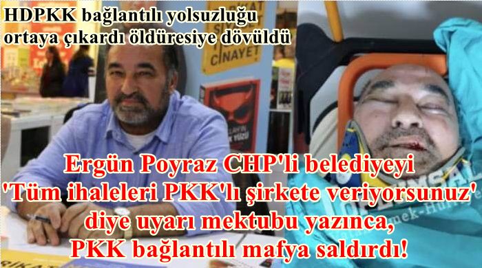 CHP destekçisi Ergün Poyraz CHP'li Belediyeyi tüm ihaleleri PKKlı şirkete veriyorsunuz diye uyardı, saldırıya uğradı