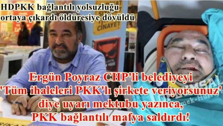 CHP destekçisi Ergün Poyraz CHP'li Belediyeyi tüm ihaleleri PKKlı şirkete veriyorsunuz diye uyardı, saldırıya uğradı