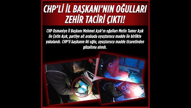 CHP’ye ait minibüste uyuşturucu ele geçirildi: Osmaniye İl Başkanı Aşık'ın 2 oğlu gözaltına alındı