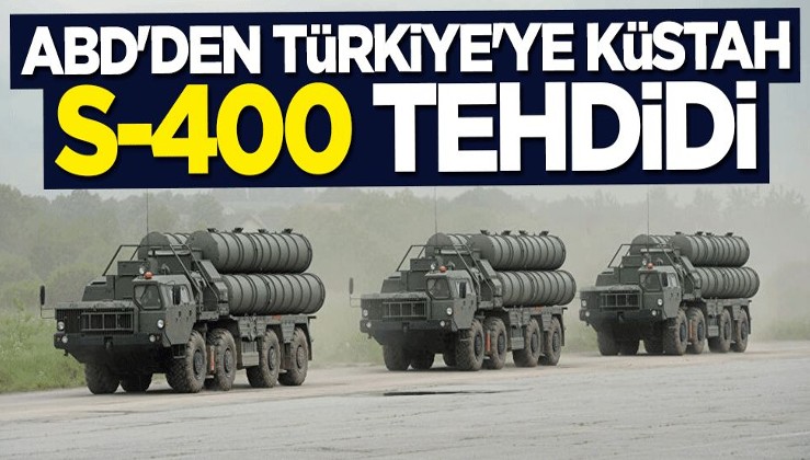 ABD'den Türkiye'ye küstah S-400 tehdidi