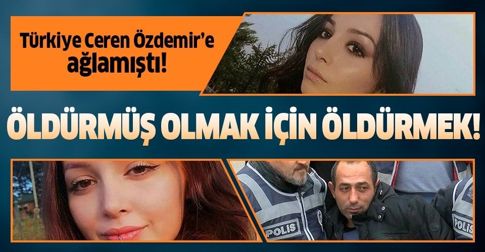 Mahkeme Ceren Özdemir'in katili Özgür Arduç için gerekçeli kararını açıkladı!.