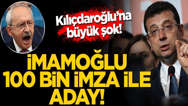 Kılıçdaroğlu'na büyük şok! Ekrem İmamoğlu 100 bin imza ile aday