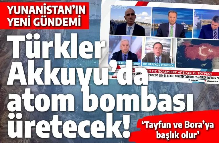 Nükleer Akkuyu Yunanlıları çıldırttı: Türkler atom bombası üretecek!