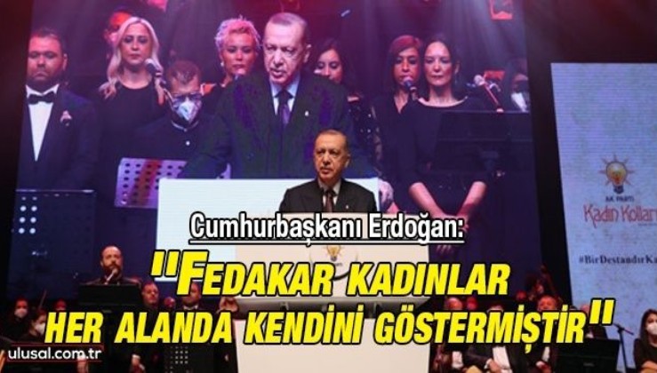 Cumhurbaşkanı Erdoğan: ''Fedakar kadınlar her alanda kendini göstermiştir''