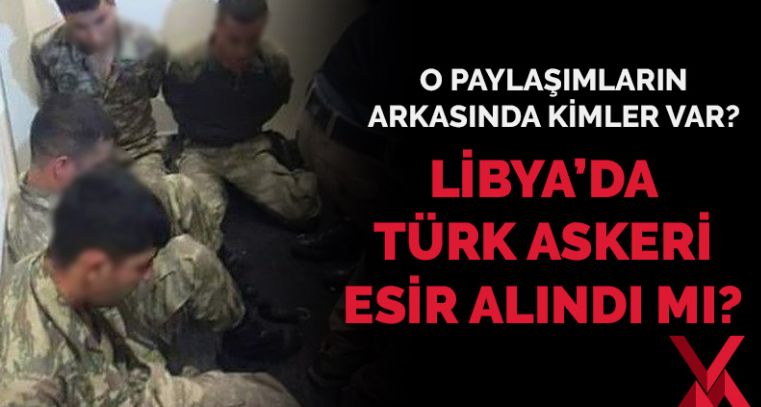 Libya’da Türk askerleri esir alındı mı? O fotoğrafın arkasında kim var?