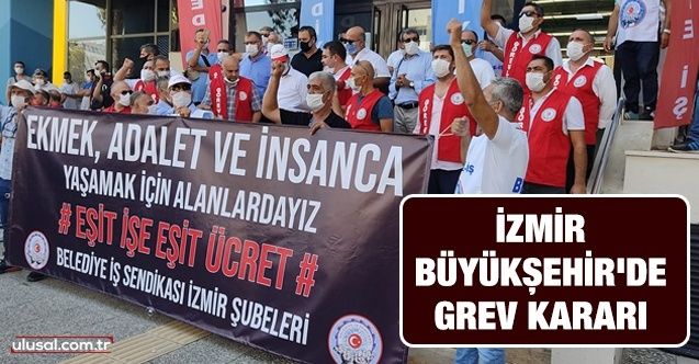 İzmir Büyükşehir'de grev kararı