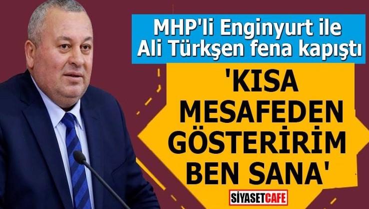 MHP'li Enginyurt ile Ali Türkşen fena kapıştı 'Kısa mesafeden gösteririm ben sana'
