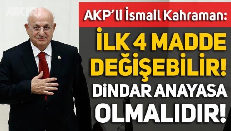 HDP'den sonra İsmail Kahraman da Anayasa'nın ilk 4 maddesini hedef aldı: ''Değişmez maddeler Anayasa'ya konmamalıdır''