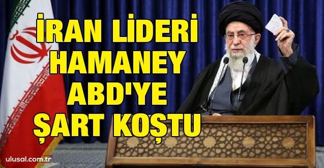 İran lideri Hamaney ABD'ye şart koştu