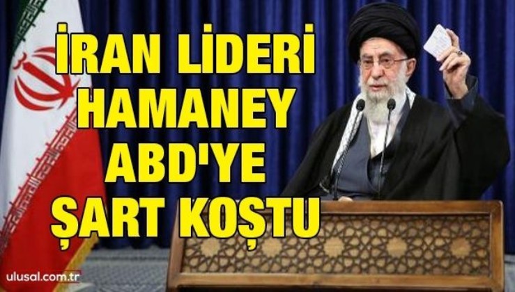 İran lideri Hamaney ABD'ye şart koştu