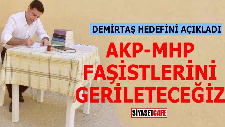 Demirtaş hedefini açıkladı: AKP-MHP faşistlerini gerileteceğiz