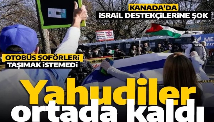 Kanada'da İsrail destekçilerine şok! Otobüs şoförleri taşımayı reddetti: Yahudiler ortada kaldı!