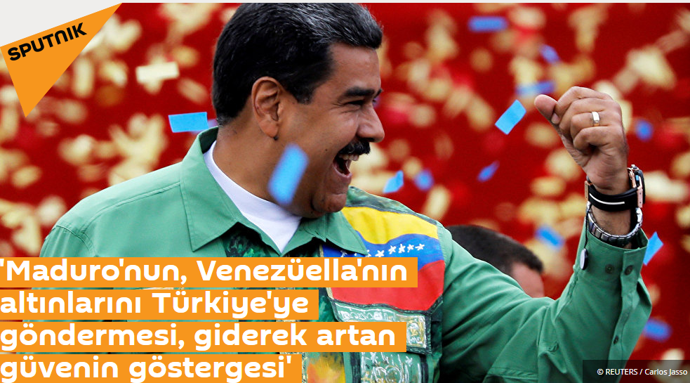 ‘Maduro’nun, Venezüella’nın altınlarını Türkiye’ye göndermesi, giderek artan güvenin göstergesi’