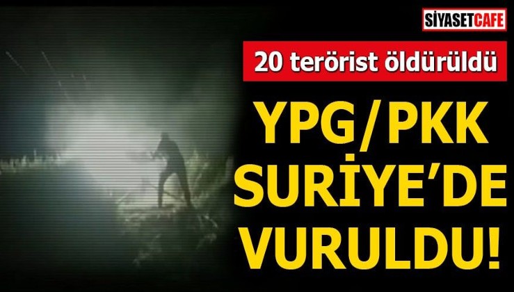 YPG/PKK Suriye'de vuruldu! 20 terörist öldürüldü