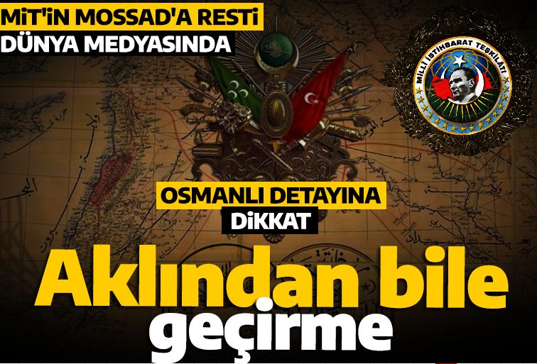 Dünya medyası Türkiye'nin Mossad'a restini yazdı! Osmanlı detayına dikkat