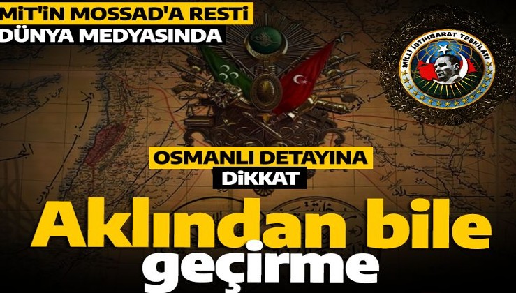 Dünya medyası Türkiye'nin Mossad'a restini yazdı! Osmanlı detayına dikkat