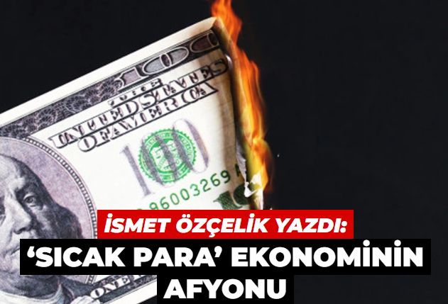 ‘Sıcak para’ ekonominin afyonu