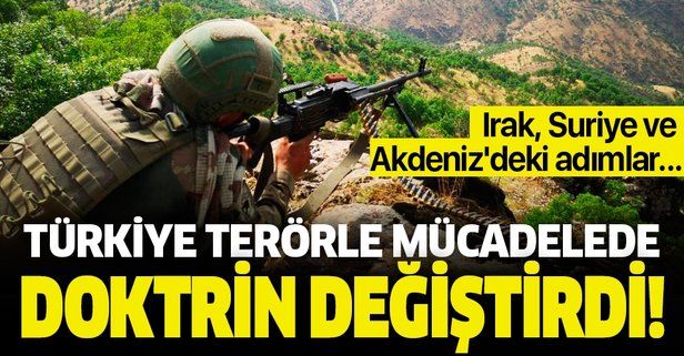 Türkiye terörle mücadelede doktrin değiştirdi! Irak, Suriye ve Akdeniz'deki adımlar yeni dönemin habercisi