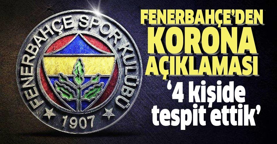 Fenerbahçe'den son dakika açıklaması: 4 kişide corona virüs tespit edildi