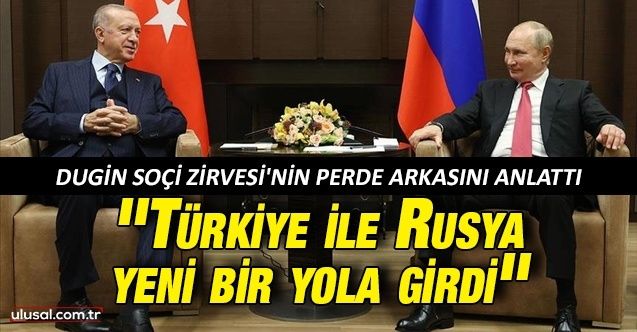 Prof. Dr. Aleksadr Dugin Soçi Zirvesi'nin perde arkasını anlattı: ''Türkiye ile Rusya yeni bir yola girdi''