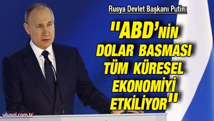 Rusya Devlet Başkanı Putin: ''ABD’nin dolar basması tüm küresel ekonomiyi etkiliyor''