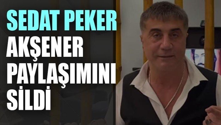 Sedat Peker, Akşener paylaşımlarını sildi